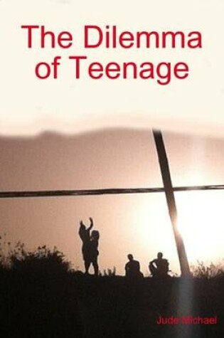 Cover of The Dilemma of Teenage