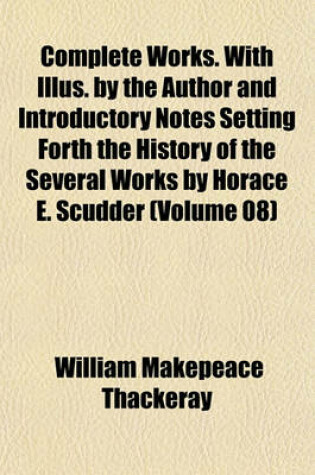 Cover of Complete Works. with Illus. by the Author and Introductory Notes Setting Forth the History of the Several Works by Horace E. Scudder (Volume 08)