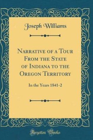 Cover of Narrative of a Tour from the State of Indiana to the Oregon Territory