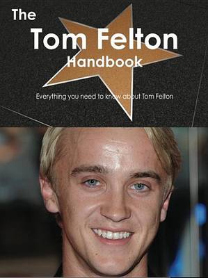 Book cover for The Tom Felton Handbook - Everything You Need to Know about Tom Felton