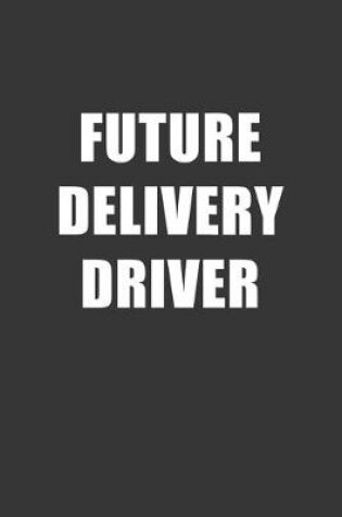 Cover of Future Delivery Driver Notebook