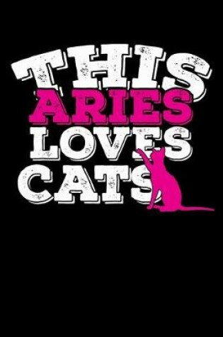 Cover of This Aries Loves Cats Notebook