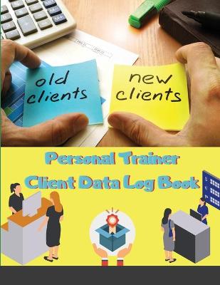 Book cover for Personal Trainer Client Data Log Book