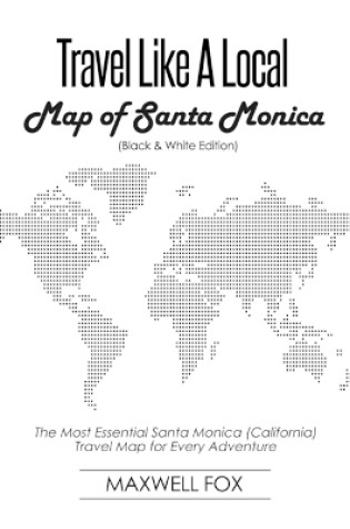 Cover of Travel Like a Local - Map of Santa Monica (Black and White Edition)