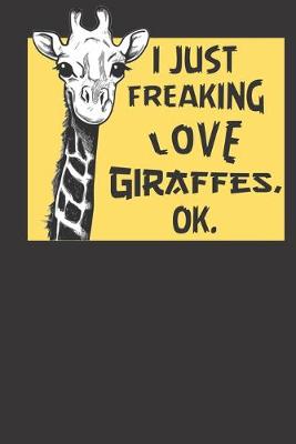 Book cover for I Just Freaking Love Giraffes, Ok.