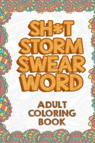 Cover of Sh*t Storm Swear Word Adult Coloring Book