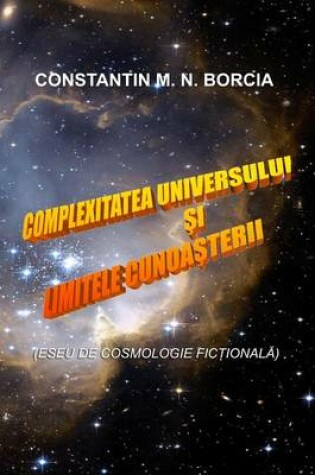 Cover of Complexitatea Universului Si Limitele Cunoasterii