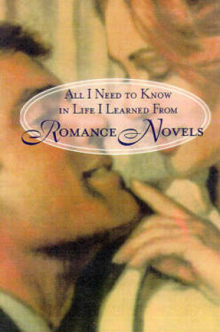 Cover of All I Need to Know in Life I Learned from Romance Novels