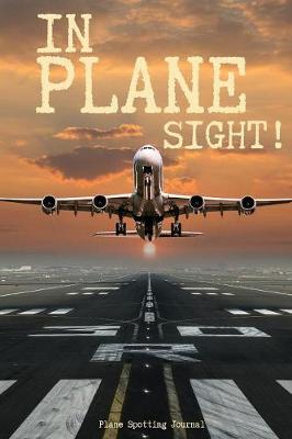 Book cover for In Plane Sight! - Plane Spotting Journal - 120 Pages 6x9