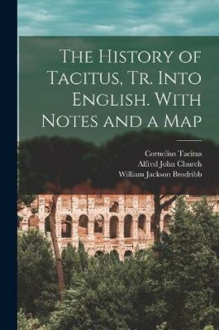 Cover of The History of Tacitus, Tr. Into English. With Notes and a Map