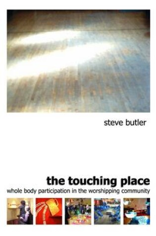 Cover of The Touching Place: Whole Body Participation in the Worshipping Community