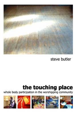 Book cover for The Touching Place: Whole Body Participation in the Worshipping Community