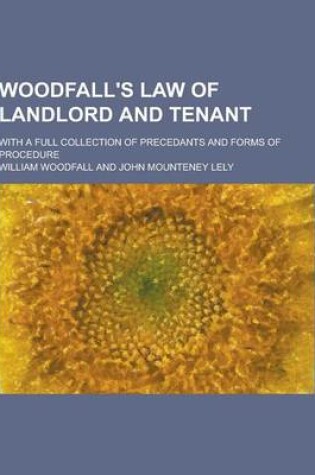 Cover of Woodfall's Law of Landlord and Tenant; With a Full Collection of Precedants and Forms of Procedure
