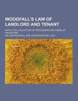 Book cover for Woodfall's Law of Landlord and Tenant; With a Full Collection of Precedants and Forms of Procedure