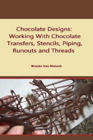 Cover of Chocolate Designs: Working With Chocolate Transfers, Stencils, Piping, Runouts and Threads