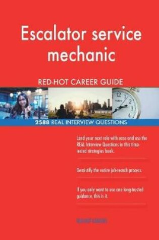 Cover of Escalator service mechanic RED-HOT Career Guide; 2588 REAL Interview Questions