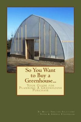 Book cover for So You Want to Buy a Greenhouse...