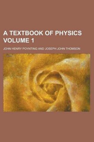 Cover of A Textbook of Physics Volume 1