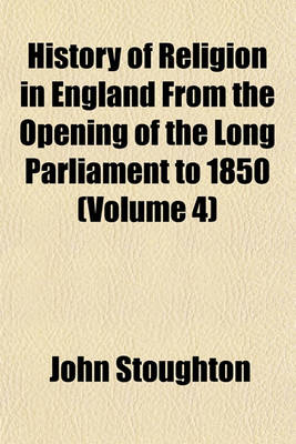 Book cover for History of Religion in England from the Opening of the Long Parliament to 1850 (Volume 4)