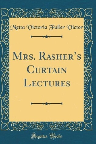 Cover of Mrs. Rashers Curtain Lectures (Classic Reprint)