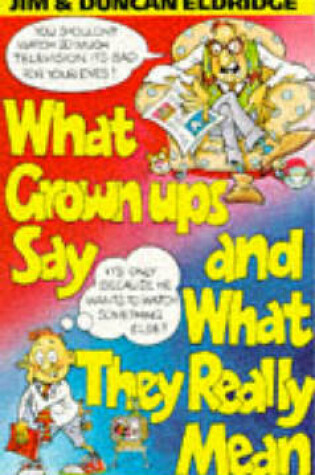 Cover of What Grown-ups Say and What They Really Mean