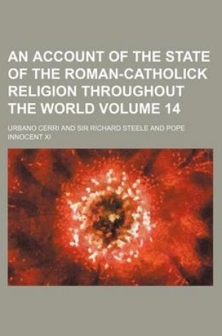 Cover of An Account of the State of the Roman-Catholick Religion Throughout the World Volume 14