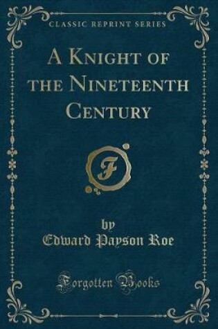 Cover of A Knight of the Nineteenth Century (Classic Reprint)