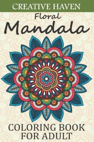 Cover of Creative Haven Floral Mandala Coloring Book For adult