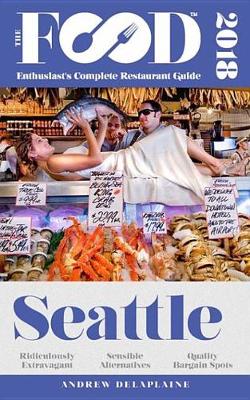 Book cover for Seattle - 2018 - The Food Enthusiast's Complete Restaurant Guide