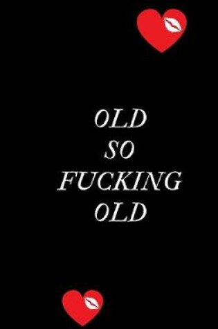 Cover of Old So Fucking Old