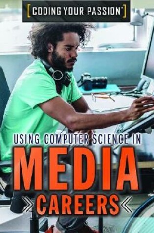 Cover of Using Computer Science in Media Careers