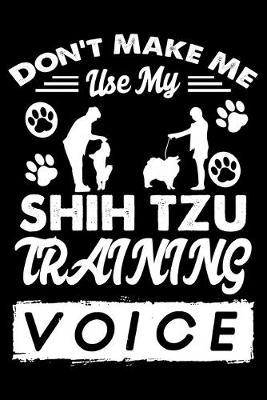 Book cover for Don't Make Me Use My Shih Tzu Training Voice