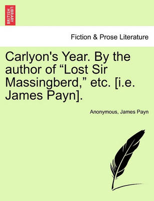 Book cover for Carlyon's Year. by the Author of "Lost Sir Massingberd," Etc. [I.E. James Payn], Vol. I