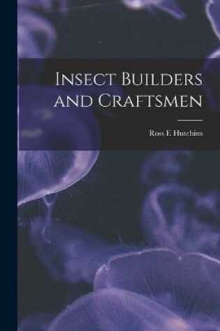 Cover of Insect Builders and Craftsmen