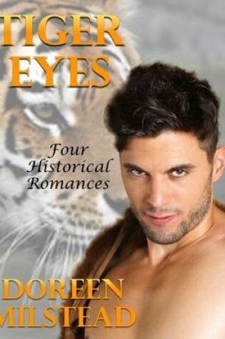 Cover of Tiger Eyes: Four Historical Romances