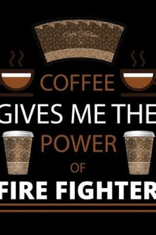 Cover of COFFEE gives me the power of Fire Fighter