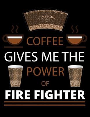 Book cover for COFFEE gives me the power of Fire Fighter