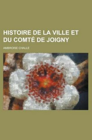 Cover of Histoire de La Ville Et Du Comte de Joigny