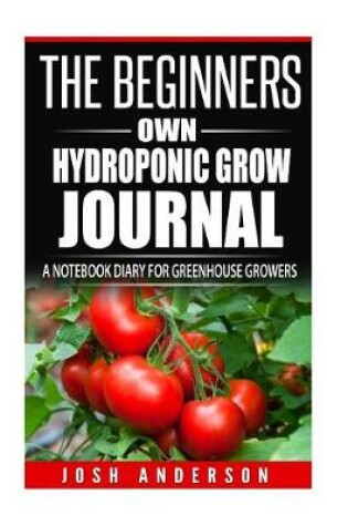 Cover of The Beginners Own Hydroponic Grow Journal
