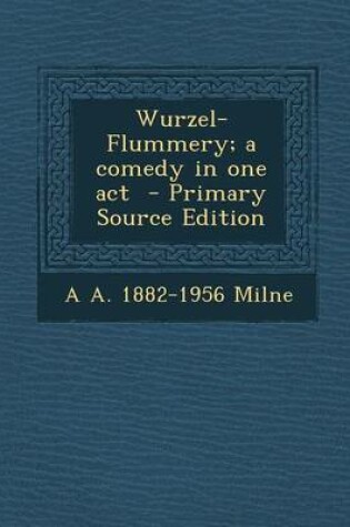 Cover of Wurzel-Flummery; A Comedy in One Act