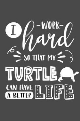 Cover of I Work Hard So That My Turtle Can Have a Better Life