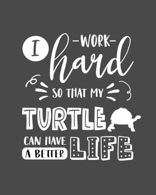 Book cover for I Work Hard So That My Turtle Can Have a Better Life