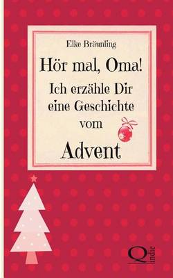 Book cover for Hor Mal, Oma! Ich Erzahle Dir Eine Geschichte Vom Advent