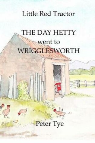 Cover of Little Red Tractor - The Day Hetty went to Wrigglesworth