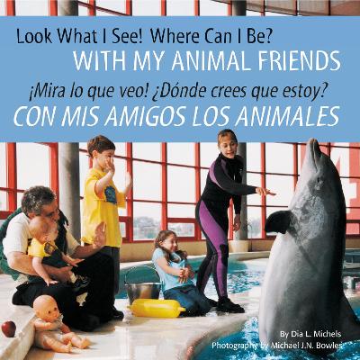 Cover of Look What I See! Where Can I Be? with My Animal Friends / �Mira Lo Que Veo! �D�nde Crees Que Estoy? Con MIS Amigos Los Animales