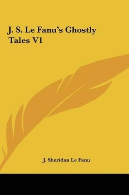 Book cover for J. S. Le Fanu's Ghostly Tales V1