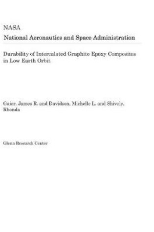 Cover of Durability of Intercalated Graphite Epoxy Composites in Low Earth Orbit