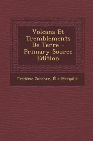 Cover of Volcans Et Tremblements de Terre - Primary Source Edition