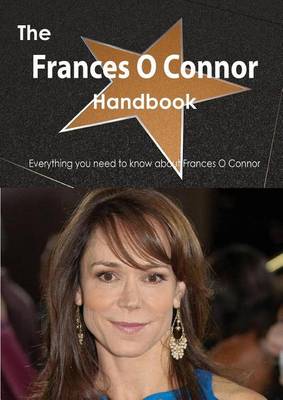 Book cover for The Frances O Connor Handbook - Everything You Need to Know about Frances O Connor