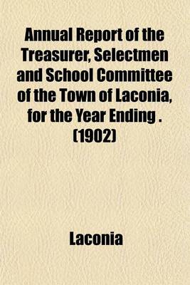 Book cover for Annual Report of the Treasurer, Selectmen and School Committee of the Town of Laconia, for the Year Ending . (1902)